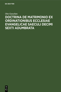 Doctrina de Matrimonio Ex Ordinationibus Ecclesiae Evangelicae Saeculi Decimi Sexti Adumbrata
