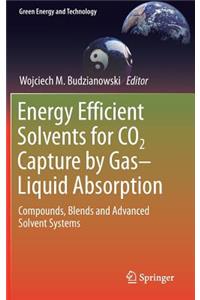 Energy Efficient Solvents for CO2 Capture by Gas-Liquid Absorption: Compounds, Blends and Advanced Solvent Systems