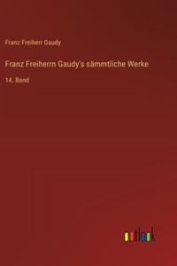 Franz Freiherrn Gaudy's sämmtliche Werke