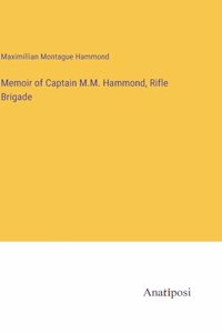 Memoir of Captain M.M. Hammond, Rifle Brigade