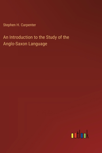 Introduction to the Study of the Anglo-Saxon Language