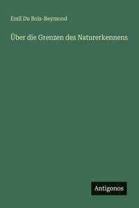 Über die Grenzen des Naturerkennens