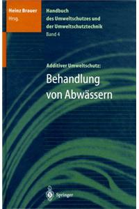 Handbuch Des Umweltschutzes Und Der Umweltschutztechnik: Band 4: Additiver Umweltschutz: Behandlung Von AbwÃ¤ssern