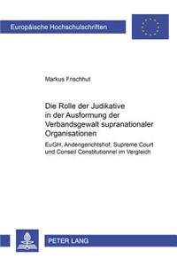 Die Rolle Der Judikative in Der Ausformung Der Verbandsgewalt Supranationaler Organisationen