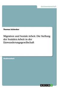 Migration Und Soziale Arbeit. Die Stellung Der Sozialen Arbeit in Der Einwanderungsgesellschaft