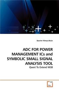 ADC FOR POWER MANAGEMENT ICs and SYMBOLIC SMALL SIGNAL ANALYSIS TOOL