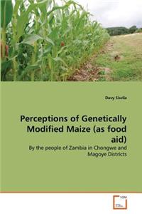 Perceptions of Genetically Modified Maize (as food aid)