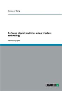 Refining Gigabit Switches Using Wireless Technology