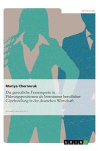 Die gesetzliche Frauenquote in Führungspositionen als Instrument beruflicher Gleichstellung in der deutschen Wirtschaft