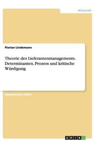 Theorie des Lieferantenmanagements. Determinanten, Prozess und kritische Würdigung