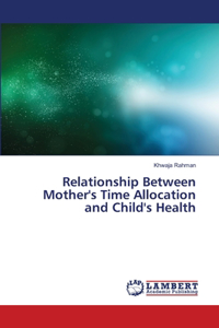 Relationship Between Mother's Time Allocation and Child's Health