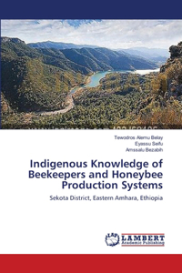 Indigenous Knowledge of Beekeepers and Honeybee Production Systems