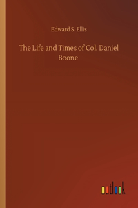 Life and Times of Col. Daniel Boone