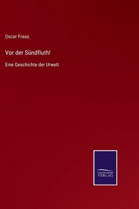 Vor der Sündfluth!
