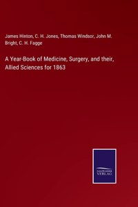 Year-Book of Medicine, Surgery, and their, Allied Sciences for 1863