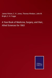 A Year-Book of Medicine, Surgery, and their, Allied Sciences for 1863