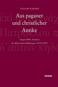 Aus Paganer Und Christlicher Antike, Festschrift Schaublin