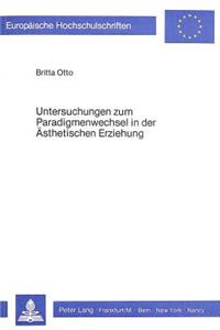 Untersuchungen Zum Paradigmenwechsel in Der Aesthetischen Erziehung