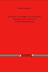 Kinetische Grundlagen Und Dynamische Simulation Der Autothermen Kraftstoffreformierung