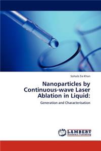 Nanoparticles by Continuous-wave Laser Ablation in Liquid