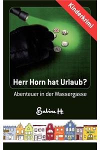 Herr Horn hat Urlaub?