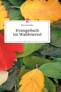 Evangelisch im Waldviertel. Life is a Story - story.one