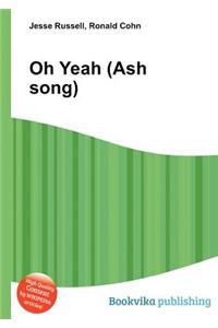 Oh Yeah (Ash Song)