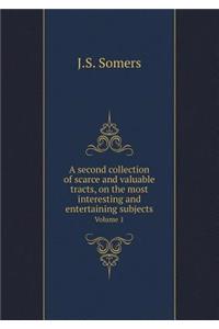 A Second Collection of Scarce and Valuable Tracts, on the Most Interesting and Entertaining Subjects Volume 1