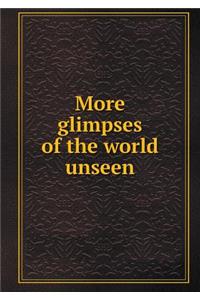 More Glimpses of the World Unseen