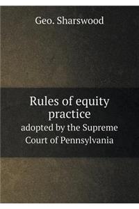 Rules of Equity Practice Adopted by the Supreme Court of Pennsylvania