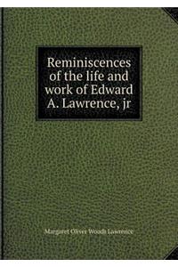 Reminiscences of the Life and Work of Edward A. Lawrence, Jr