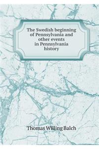 The Swedish Beginning of Pennsylvania and Other Events in Pennsylvania History