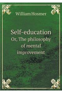 Self-Education Or, the Philosophy of Mental Improvement