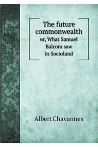 The future commonwealth or, What Samuel Balcom saw in Socioland