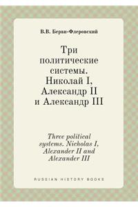 Three Political Systems. Nicholas I, Alexander II and Alexander III