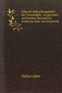 Atlas der Beleuchtungsbilder des Trommelfells : im gesunden und kranken Zustande fur praktische Arzte und Studirende