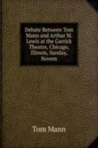 Debate Between Tom Mann and Arthur M. Lewis at the Garrick Theatre, Chicago, Illinois, Sunday, Novem