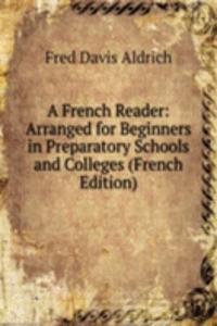 French Reader: Arranged for Beginners in Preparatory Schools and Colleges (French Edition)