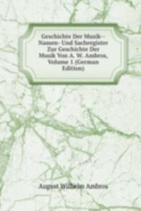 Geschichte Der Musik--Namen- Und Sachregister Zur Geschichte Der Musik Von A. W. Ambros, Volume 1 (German Edition)