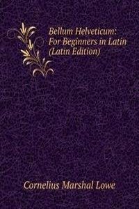 Bellum Helveticum: For Beginners in Latin (Latin Edition)