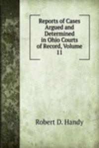 Reports of Cases Argued and Determined in Ohio Courts of Record, Volume 11