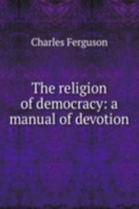 religion of democracy: a manual of devotion