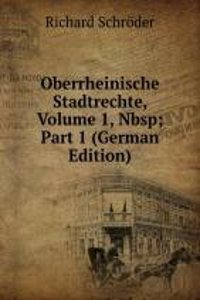 Oberrheinische Stadtrechte, Volume 1,&Nbsp;Part 1 (German Edition)