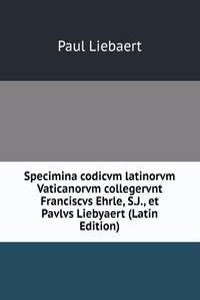 Specimina codicvm latinorvm Vaticanorvm collegervnt Franciscvs Ehrle, S.J., et Pavlvs Liebyaert (Latin Edition)