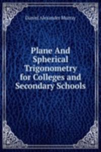 Plane And Spherical Trigonometry for Colleges and Secondary Schools