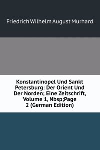 Konstantinopel Und Sankt Petersburg: Der Orient Und Der Norden; Eine Zeitschrift, Volume 1,&Nbsp;Page 2 (German Edition)