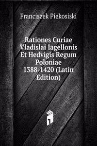 Rationes Curiae Vladislai Iagellonis Et Hedvigis Regum Poloniae 1388-1420 (Latin Edition)