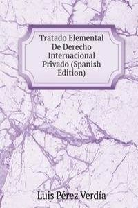 Tratado Elemental De Derecho Internacional Privado (Spanish Edition)