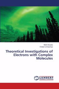 Theoretical Investigations of Electrons with Complex Molecules