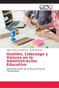 Gestión, Liderazgo y Valores en la Administración Educativa